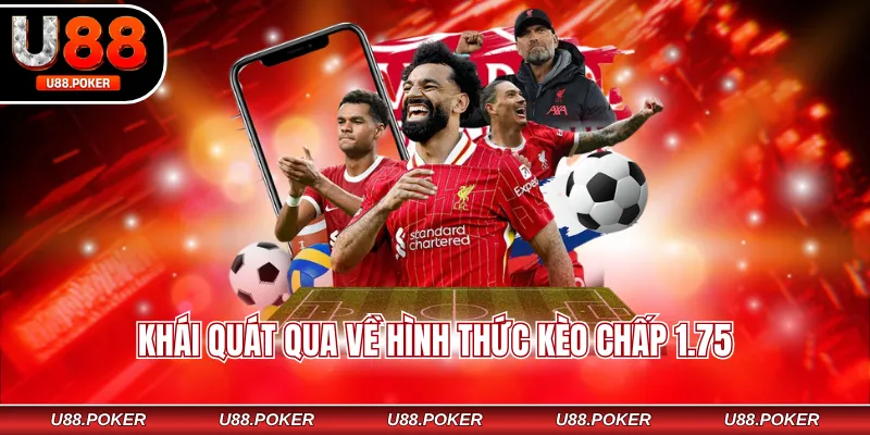 Kèo Chấp 1.75 - Mẹo chơi Giúp Tân Thủ Cũng Thắng Lớn Khái quát qua về hình thức kèo chấp 1.75