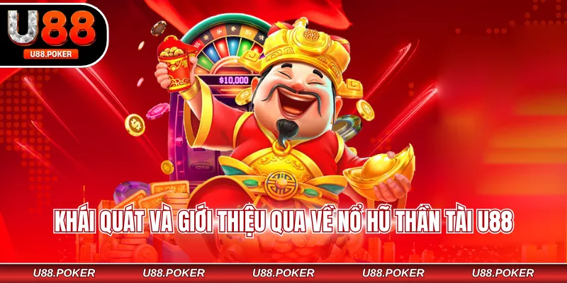 Nổ Hũ Thần Tài U88 – Game Quay Hũ Mang Lại May Mắn Khái quát và giới thiệu qua về nổ hũ thần tài U88