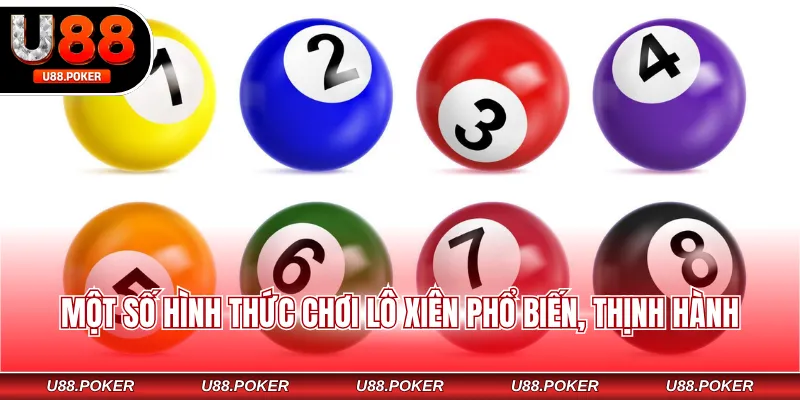 Lô Xiên Nháy – 2 Chiến Thuật Soi Cầu Hiệu Quả, Thắng Nhanh Một số hình thức chơi lô xiên phổ biến, thịnh hành