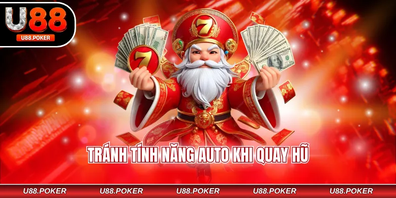 Nổ Hũ Thần Tài U88 – Game Quay Hũ Mang Lại May Mắn Tránh tính năng Auto khi quay hũ